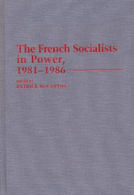 Title: The French Socialists in Power, 1981-1986, Author: Patrick Mccarthy