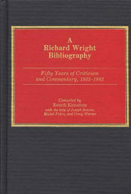 Title: A Richard Wright Bibliography: Fifty Years of Criticism and Commentary, 1933-1982, Author: Kenneth Kinnamon