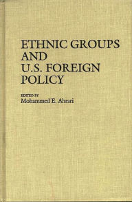 Title: Ethnic Groups and U.S. Foreign Policy, Author: Mohammed E. Ahrari