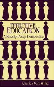 Title: Effective Education: A Minority Policy Perspective, Author: Charles V. Willie