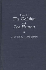 Title: Index to the Dolphin and the Fleuron, Author: Jeanne Somers