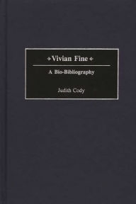 Title: Vivian Fine: A Bio-Bibliography, Author: Judith Cody