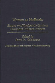 Title: Woman as Mediatrix: Essays on Nineteenth-Century European Women Writers, Author: Bloomsbury Academic