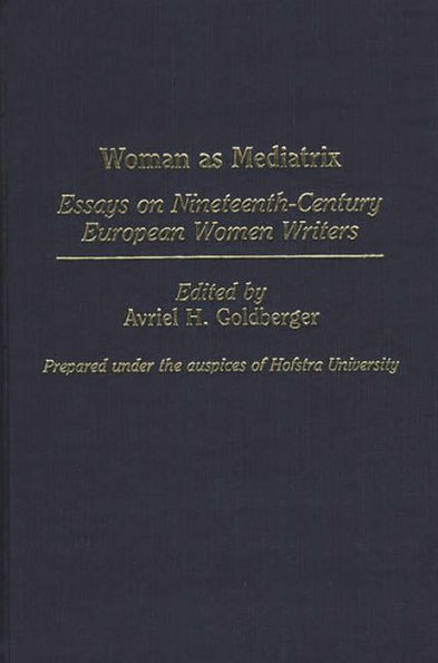 Woman as Mediatrix: Essays on Nineteenth-Century European Women Writers