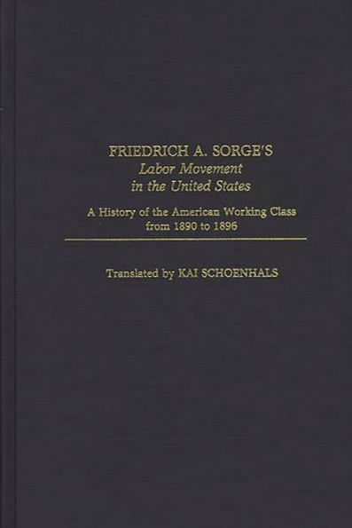 Friedrich A. Sorge's Labor Movement in the United States: A History of the American Working Class From 1890 to 1896