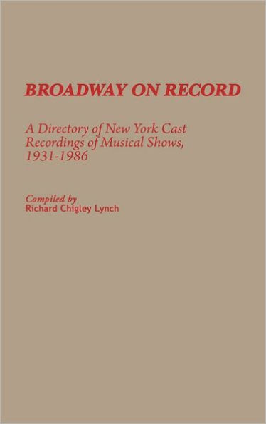 Broadway on Record: A Directory of New York Cast Recordings of Musical Shows, 1931-1986