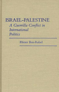 Title: Israel-Palestine: A Guerrilla Conflict in International Politics, Author: Eliezer Ben-Rafael