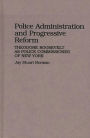 Police Administration and Progressive Reform: Theodore Roosevelt as Police Commissioner of New York