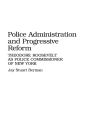 Police Administration and Progressive Reform: Theodore Roosevelt as Police Commissioner of New York