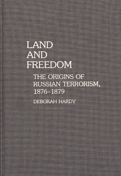 Land and Freedom: The Origins of Russian Terrorism, 1876-1879