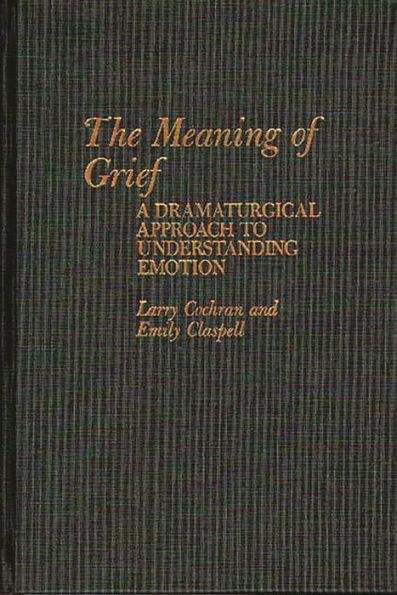 The Meaning of Grief: A Dramaturgical Approach to Understanding Emotion