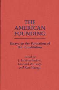 Title: The American Founding: Essays on the Formation of the Constitution, Author: J. Jackson Barlow