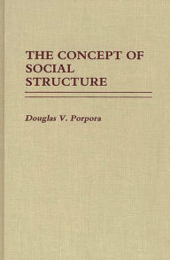 Title: The Concept of Social Structure, Author: Douglas Porpora