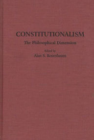 Title: Constitutionalism: The Philosophical Dimension, Author: Allen Rosenbaum