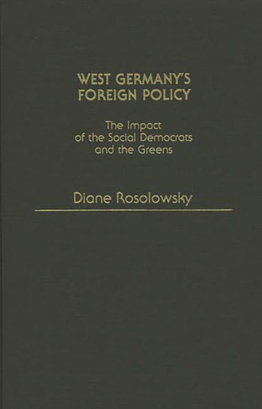 West Germany's Foreign Policy: The Impact of the Social Democrats and The Greens