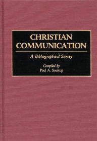 Title: Christian Communication: A Bibliographical Survey, Author: Paul A. Soukup