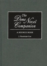 Title: The Dime Novel Companion: A Source Book, Author: J Randolph Cox