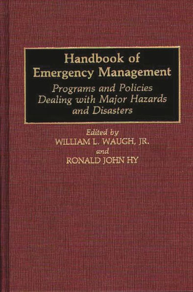 Handbook of Emergency Management: Programs and Policies Dealing with Major Hazards and Disasters / Edition 1