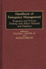 Handbook of Emergency Management: Programs and Policies Dealing with Major Hazards and Disasters / Edition 1