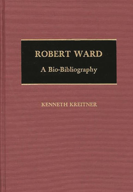 Robert Ward: A Bio-Bibliography by Kenneth Kreitner | 9780313257018 ...