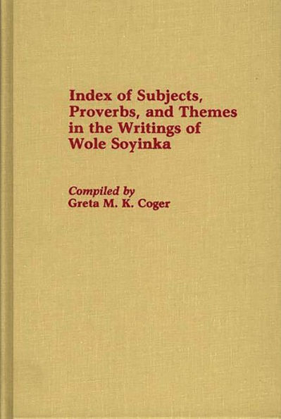 Index of Subjects, Proverbs, and Themes in the Writings of Wole Soyinka