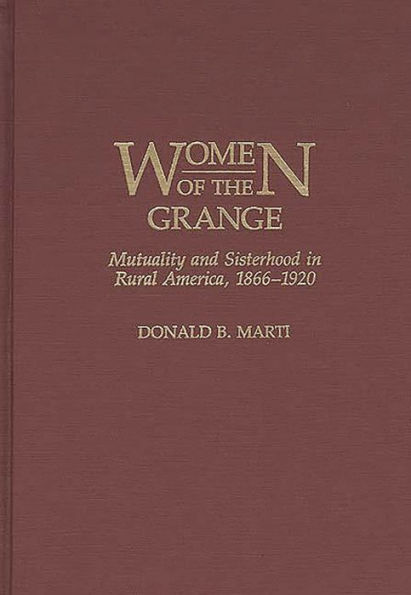 Women of the Grange: Mutuality and Sisterhood in Rural America, 1866-1920