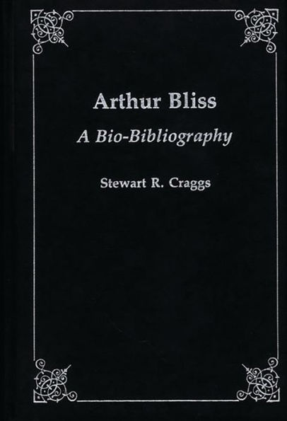 Arthur Bliss: A Bio-Bibliography