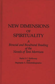 Title: New Dimensions of Spirituality: A Bi-Racial and Bi-Cultural Reading of the Novels of Toni Morrison, Author: S Demetrakopoulos