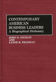Title: Contemporary American Business Leaders: A Biographical Dictionary, Author: Lynne Feldman