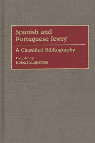 Title: Spanish and Portuguese Jewry:: A Classified Bibliography, Author: Robert Singerman