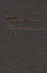 Title: Behind a Curtain of Silence: Japanese in Soviet Custody, 1945-1956, Author: William Nimmo
