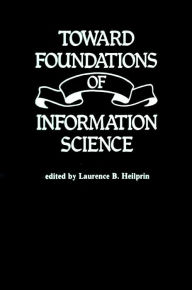 Title: Toward Foundations of Information Science, Author: ABC-CLIO