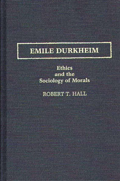 Emile Durkheim: Ethics and the Sociology of Morals