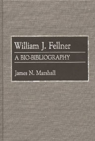 Title: William J. Fellner: A Bio-Bibliography, Author: James Marshall