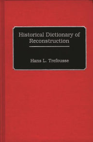 Title: Historical Dictionary of Reconstruction, Author: Hans L. Trefousse