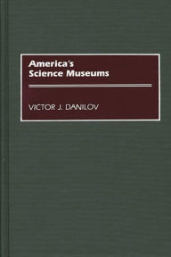 Title: America's Science Museums, Author: Victor J. Danilov