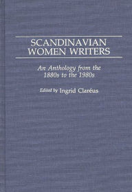 Title: Scandinavian Women Writers: An Anthology from the 1880s to the 1980s, Author: Ingrid Clareus