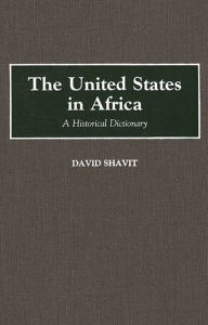 Title: The United States in Africa: A Historical Dictionary, Author: David Shavit