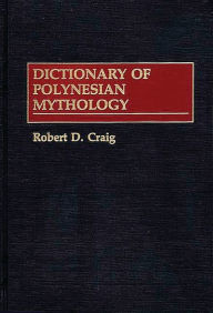 Title: Dictionary of Polynesian Mythology, Author: Robert Dean Craig