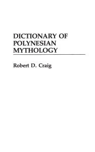 Title: Dictionary of Polynesian Mythology, Author: Robert Dean Craig