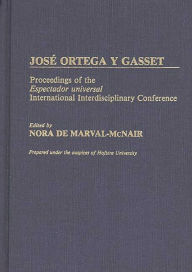 Title: Jose Ortega y Gasset: Proceedings of the Espectador Universal International Interdisciplinary Conference, Author: Bloomsbury Academic