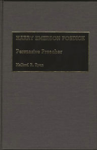 Title: Harry Emerson Fosdick: Persuasive Preacher, Author: Halford R. Ryan