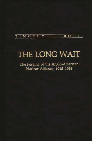 The Long Wait: The Forging of the Anglo-American Nuclear Alliance, 1945-1958