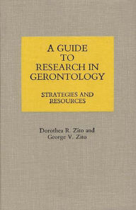 Title: A Guide to Research in Gerontology: Strategies and Resources, Author: George V. Zito