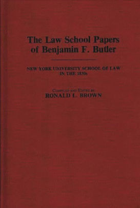 The Law School Papers Of Benjamin F Butler New York University
