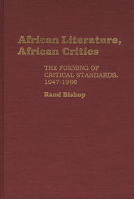 Title: African Literature, African Critics: The Forming of Critical Standards, 1947-1966, Author: David Rand Bishop