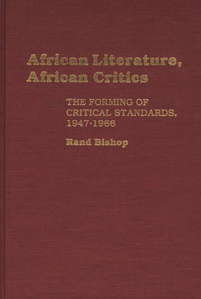 African Literature, African Critics: The Forming of Critical Standards, 1947-1966