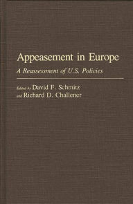 Title: Appeasement in Europe: A Reassessment of U.S. Policies, Author: Richard D. Challener