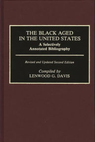 Title: The Black Aged in the United States: A Selectively Annotated Bibliography, Author: Lenwood Davis