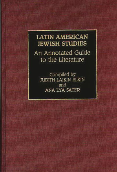 Latin American Jewish Studies: An Annotated Guide to the Literature